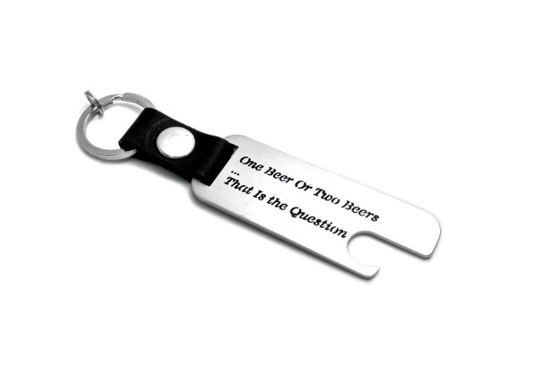 Keychain-Bottle Opener "One or Two beer. That is the question" - (type MIXT)